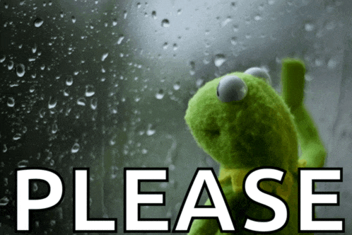 a kermit the frog looking out a window with the word please written below him