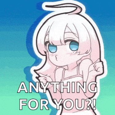 a cartoon of a girl saying anything for you .