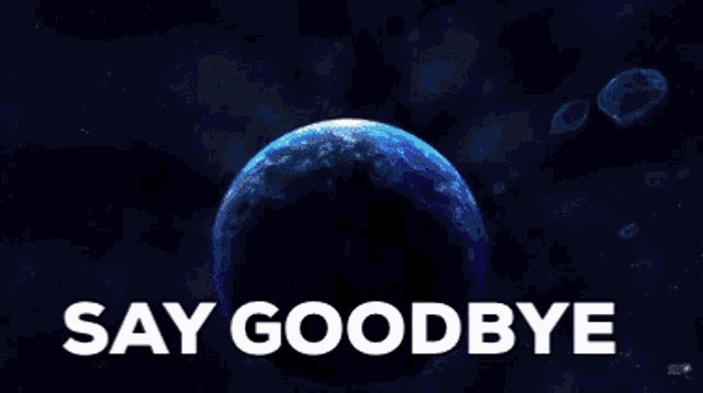 a picture of a planet with the words say goodbye below it