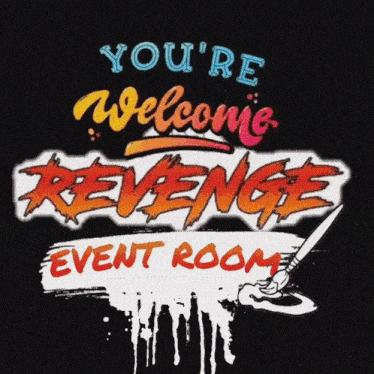 a black poster that says you 're welcome revenge event room