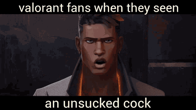 a man with a surprised look on his face and the words " valorant fans when they seen an unsucked cock "