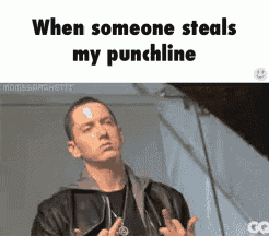 a picture of a man with the words when someone steals my punchline on the bottom