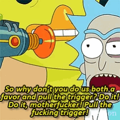 a cartoon of rick and morty saying " so why don t you do us both a favor and pull the trigger