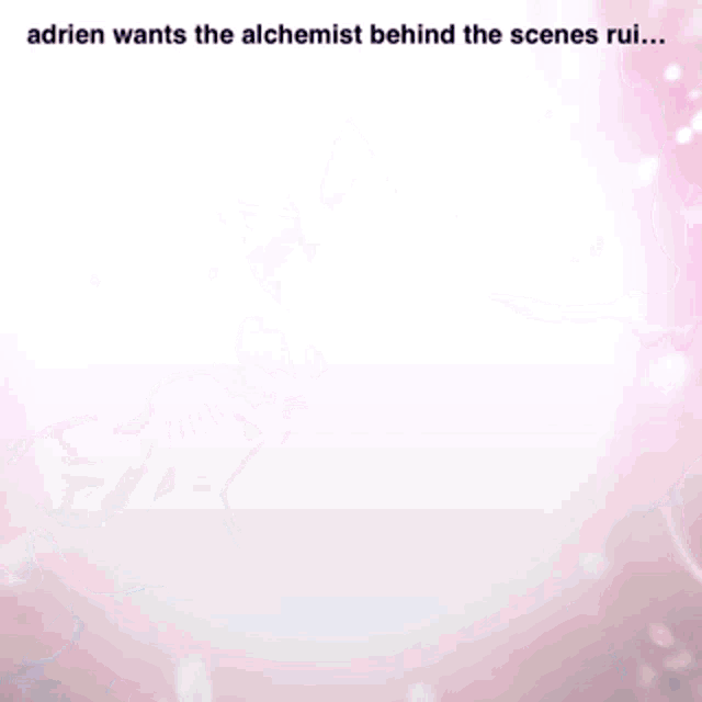 adrien wants the alchemist behind the scenes rui...