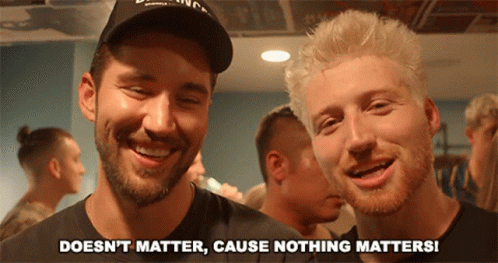 Doesnt Matter Cause Nothing Matters I Dont Care GIF - Doesnt Matter Cause Nothing Matters Nothing Matters I Dont Care GIFs