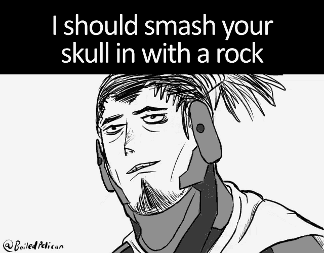 a black and white drawing of a man with the words " i should smash your skull in with a rock "