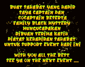 a black background with yellow letters that say buat sahabat yang hadir saya captain dan cocaptain beserta family black mystery