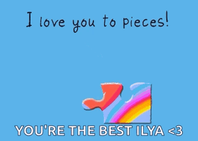 a valentine 's day card that says i love you to pieces and you 're the best ilya < 3