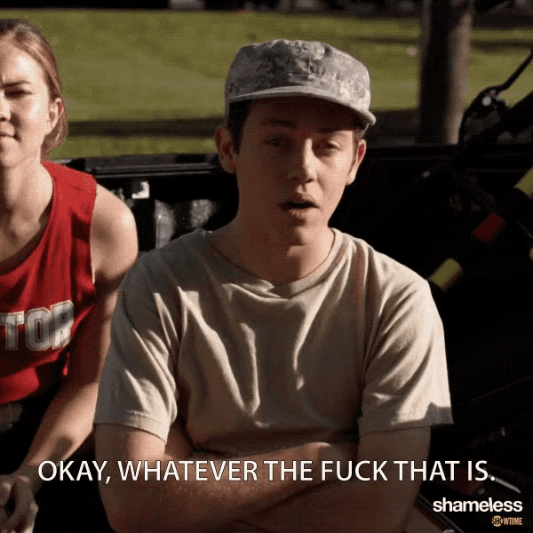a man says okay whatever the fuck that is shameless