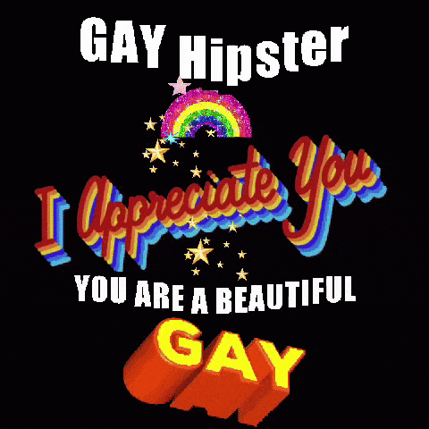 a poster that says ' gay hipster i appreciate you you are a beautiful gay ' on it