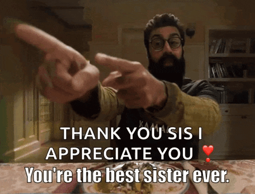 a man with a beard and glasses says thank you sis i appreciate you youre the best sister ever