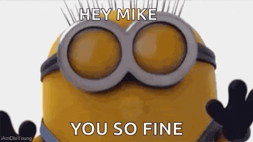 a minion wearing goggles and gloves is saying `` hey mike , you so fine '' .