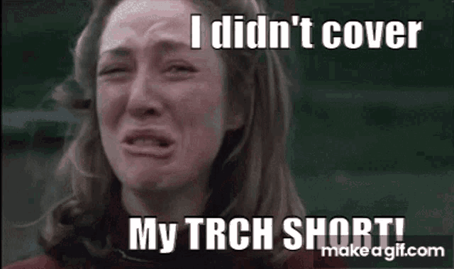 a woman is crying with a caption that says i did n't cover my trch short !