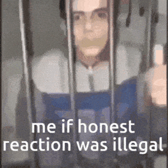 a man is behind bars with the words `` me if honest reaction was illegal '' written on the bottom .