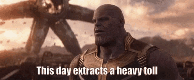 thanos from avengers infinity war is standing in front of a giant robot and says `` this day extracts a heavy toll ''