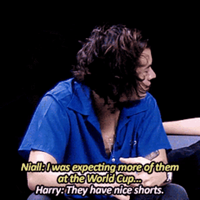 a man in a blue shirt says niall i was expecting more of them at the world cup and harry they have nice shorts