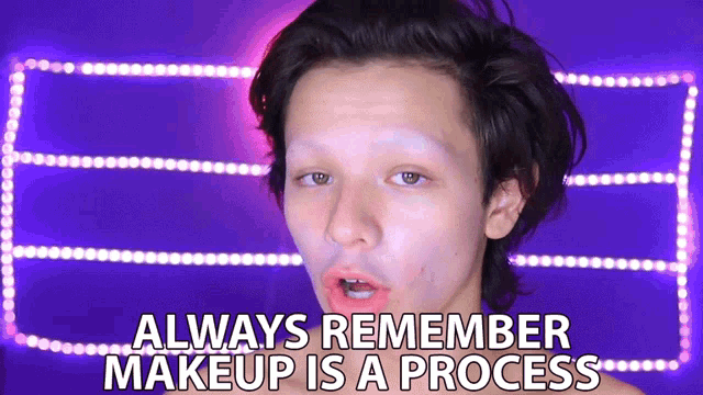 Always Remember Make Up Is A Process GIF - Always Remember Make Up Is A Process Makeup GIFs