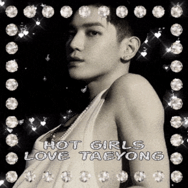 a black and white photo of a man with the words hot girls love taeyong above him