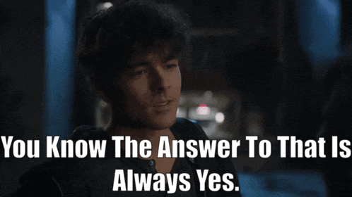 a man is smiling with the words " you know the answer to that is always yes " below him