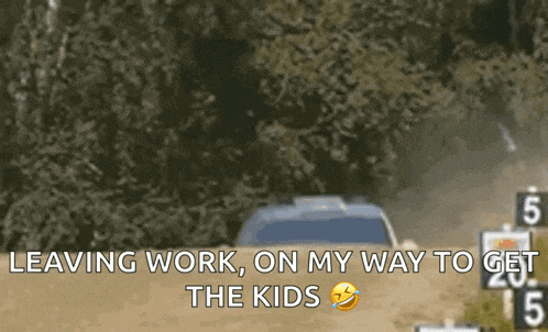 a car is driving down a dirt road with the words leaving work on my way to get the kids on the bottom