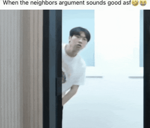 a picture of a man standing in a doorway with a caption that says when the neighbors argument sounds good asf