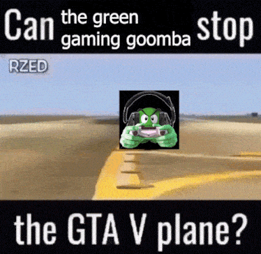 Can The Green Gaming Goomba Stop The Gta V Plane GIF - Can The Green Gaming Goomba Stop The Gta V Plane Green Gaming Goomba Goomba GIFs