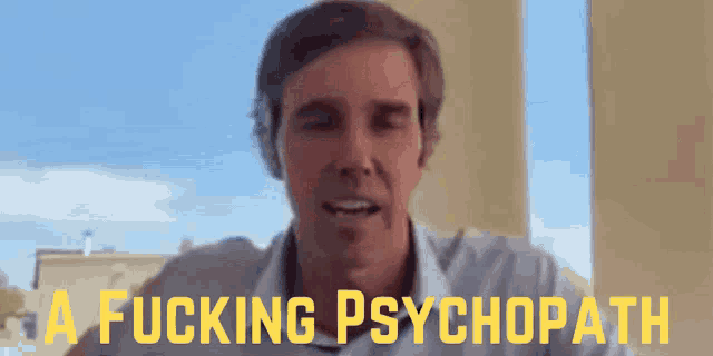 a man in a white shirt says " a fucking psychopath " in yellow letters