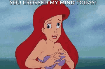 ariel from the little mermaid is holding her breasts and says `` you crossed my mind today ! ''