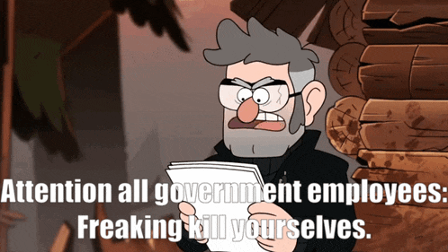 a cartoon of a man holding a piece of paper that says " attention all government employees freaking kill yourselves "