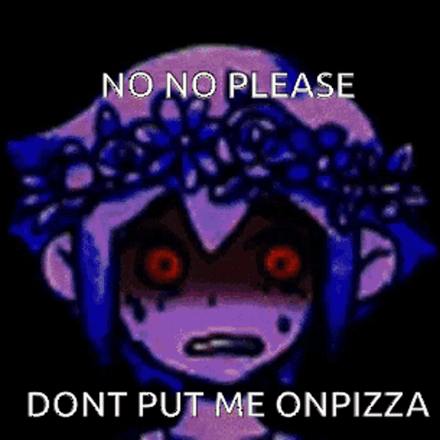 a picture of a girl with red eyes says no no please dont put me on pizza