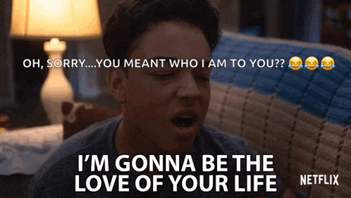 a man is sitting on a couch with his mouth open and says i 'm gonna be the love of your life netflix
