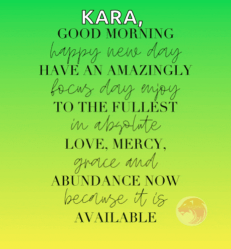 a poster that says kara good morning happy new day have an amazingly focus day enjoy to the fullest
