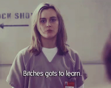 Bitches Gots To Learn Oitnb GIF - GIFs