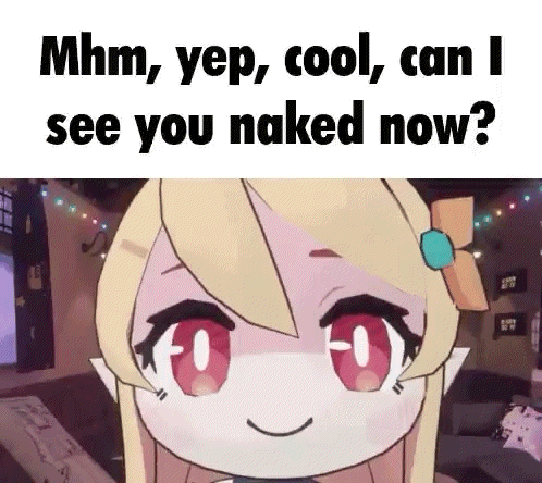 a cartoon girl with blonde hair and red eyes is smiling and asking if she can see you naked now .