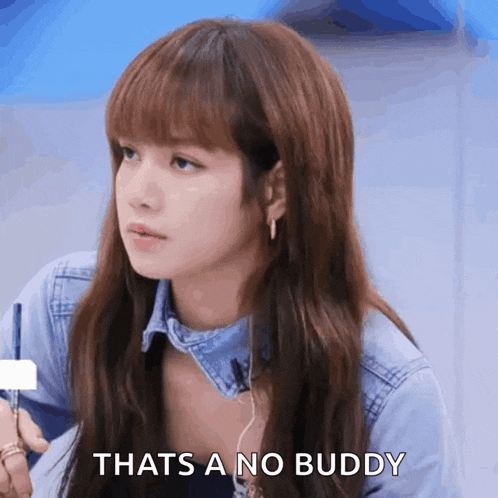 a woman in a denim shirt says that 's a no buddy .