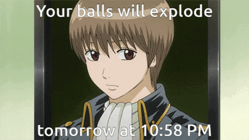 a picture of a man with a caption that says your balls will explode tomorrow at 10:58 pm