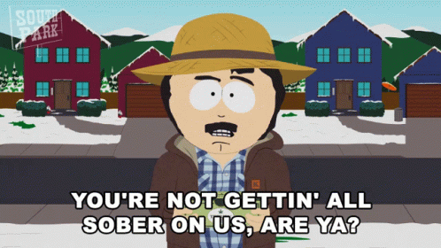 Youre Not Getting All Sober On Us Are Ya Randy Marsh GIF - Youre Not Getting All Sober On Us Are Ya Randy Marsh South Park GIFs