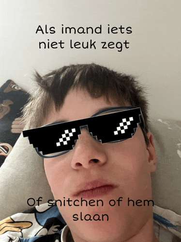 a picture of a boy wearing sunglasses with the words als imand iets niet leuk zegt of snitchen of hem slaan