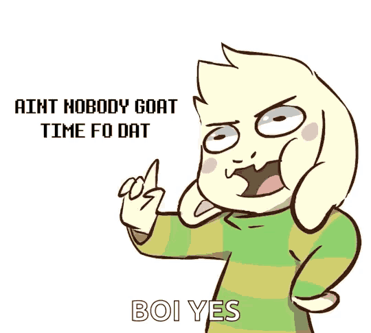a cartoon of a goat that says ain t nobody goat time fo dat
