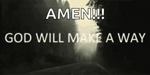 a black and white photo of a road with the words amen god will make a way