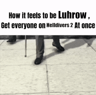 Luhrow Helldivers 2 GIF - Luhrow Helldivers 2 How It Feels To Be GIFs
