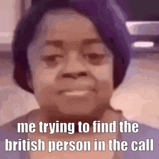 a woman is trying to find the british person in the call