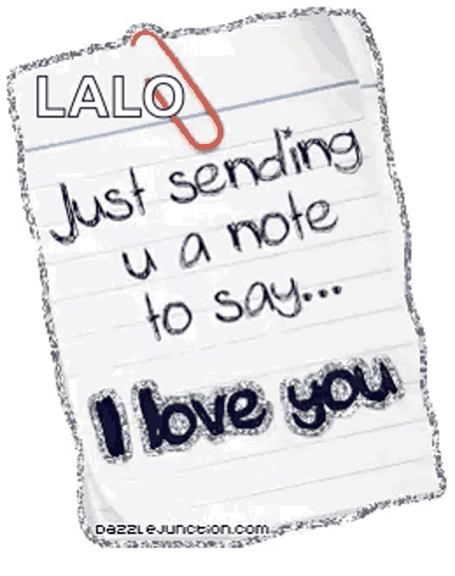 a piece of paper that says ' lalo just sending u a note to say i love you '