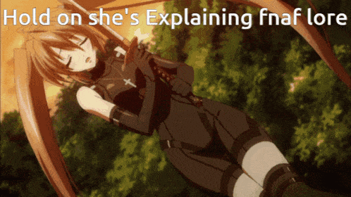 a picture of a girl with the words hold on she 's explaining fnaf lore on the bottom