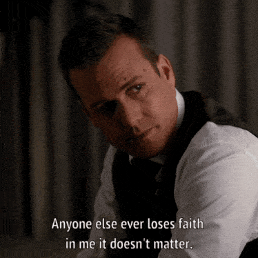 a man in a suit and tie says " anyone else ever loses faith in me it doesn 't matter "