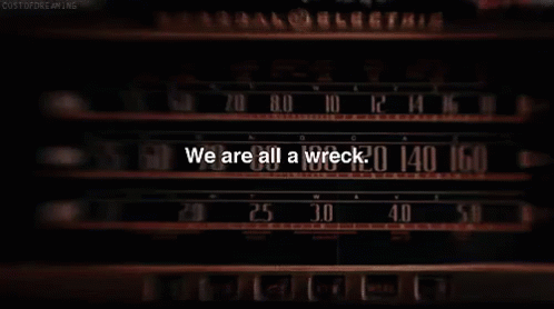 We Are All A Wreck GIF - Wreck We Are A Wreck Im A Wreck GIFs