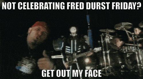 a poster with a band on it that says not celebrating fred durst friday get out my face