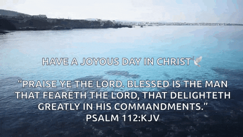 a picture of a body of water with a quote from psalm 112 kjv