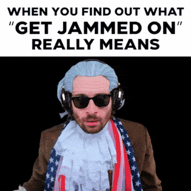 a man wearing a wig and sunglasses says when you find out what get jammed on really means