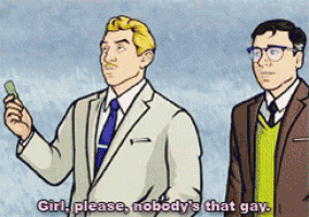 two men are standing next to each other and one of them is saying " girl please nobody 's that gay .. "